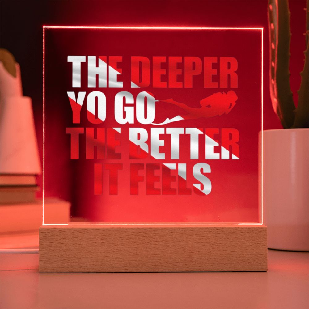 The Deeper You Go The Better It Feels Acrylic Square